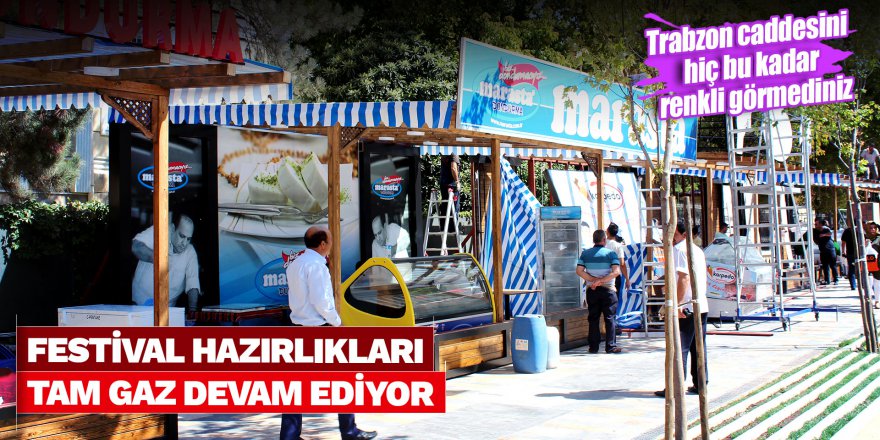 Festival hazırlıkları tam gaz devam ediyor