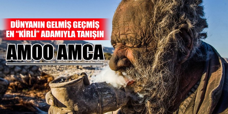 Dünyanın gelmiş geçmiş en “kirli” adamıyla tanışın: Amoo Hacı
