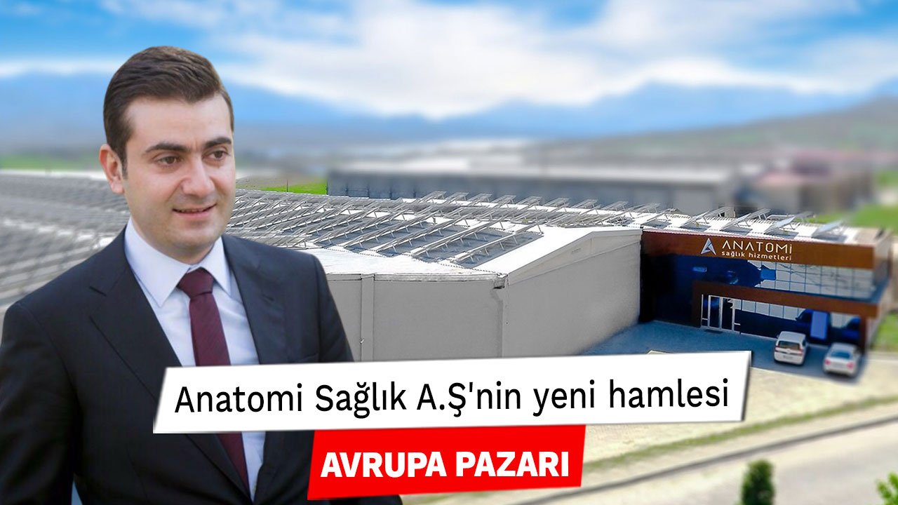 Anatomi Sağlık A.Ş'nin yeni hamlesi Avrupa pazarı