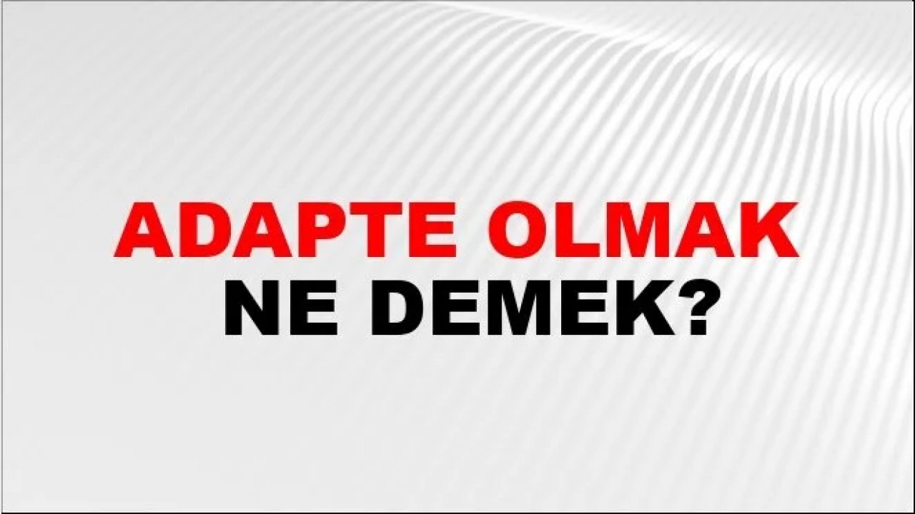 Rüyada adapte görmek ne anlama gelir?