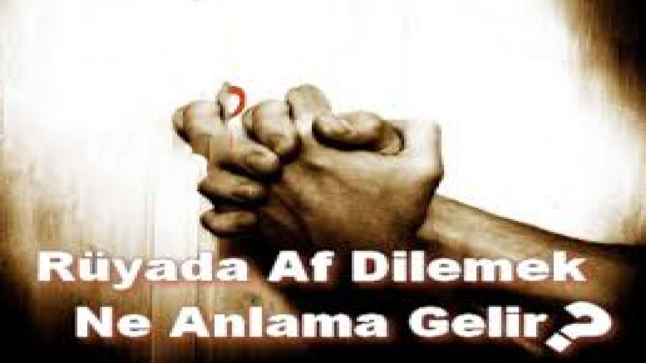 Rüyada Af Dilemek ne anlama gelir?