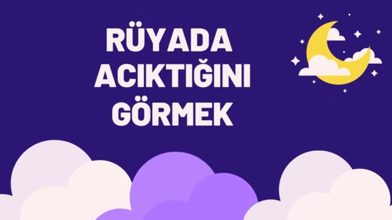 Rüyada Acıkmak ne anlama gelir?