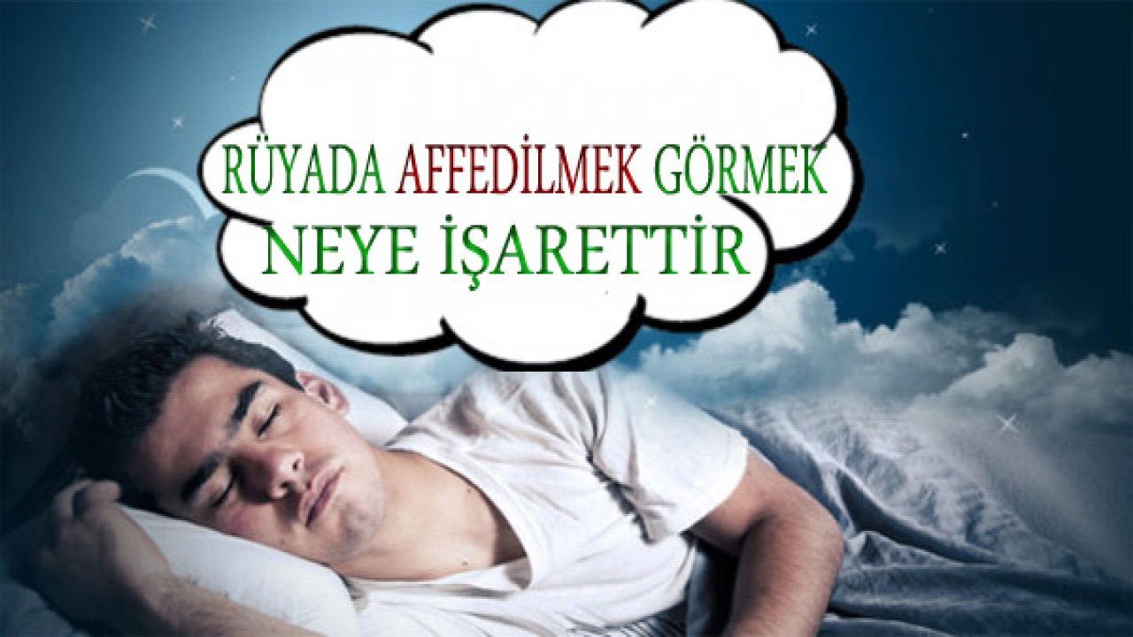 Rüyada Affedilmek ne anlama gelir?