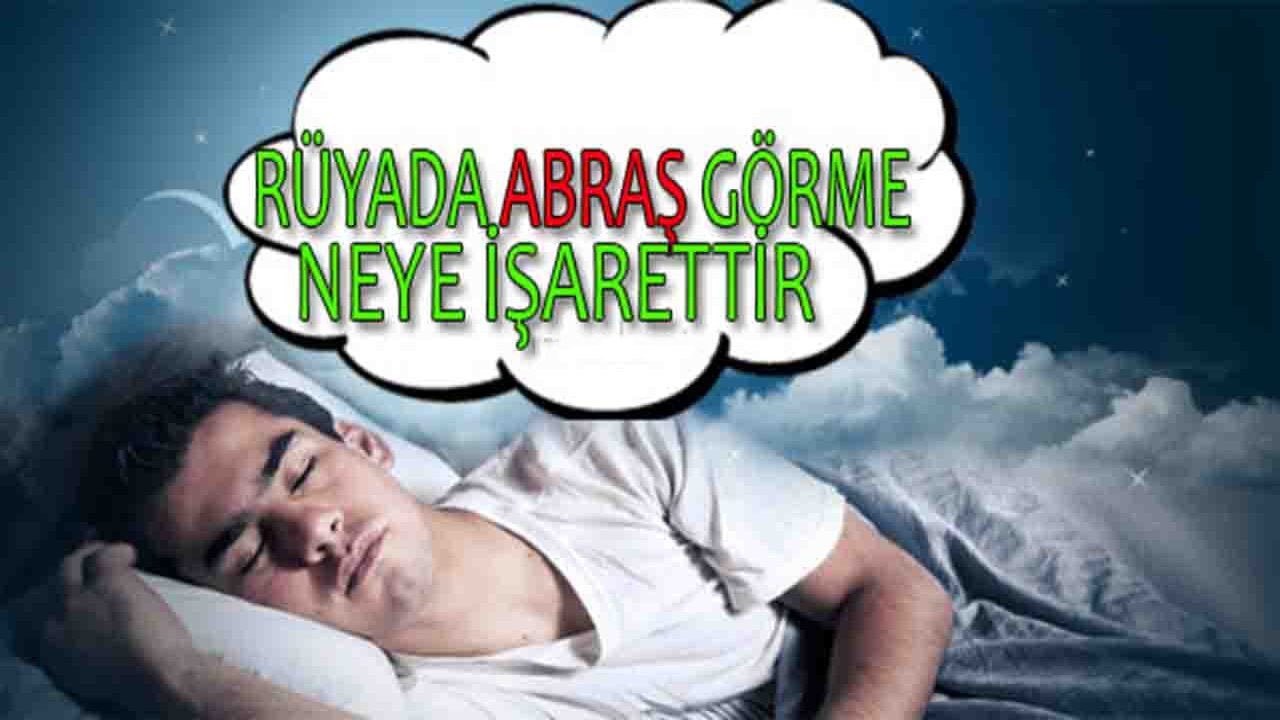 Rüyada Abraş görmek ne anlama gelir?