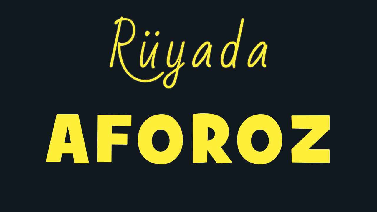Rüyada Aforoz görmek ne anlama gelir?
