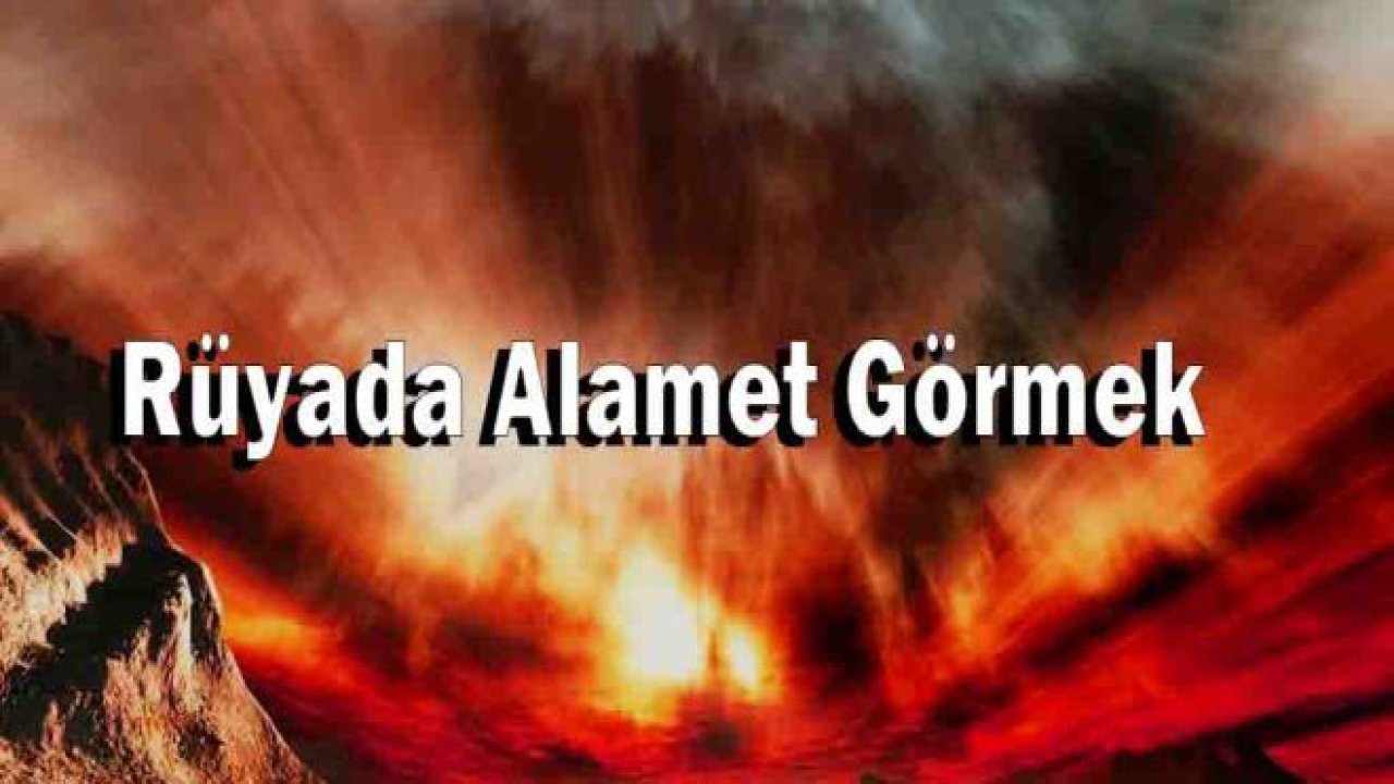 Rüyada Alamet görmek ne anlama gelir?