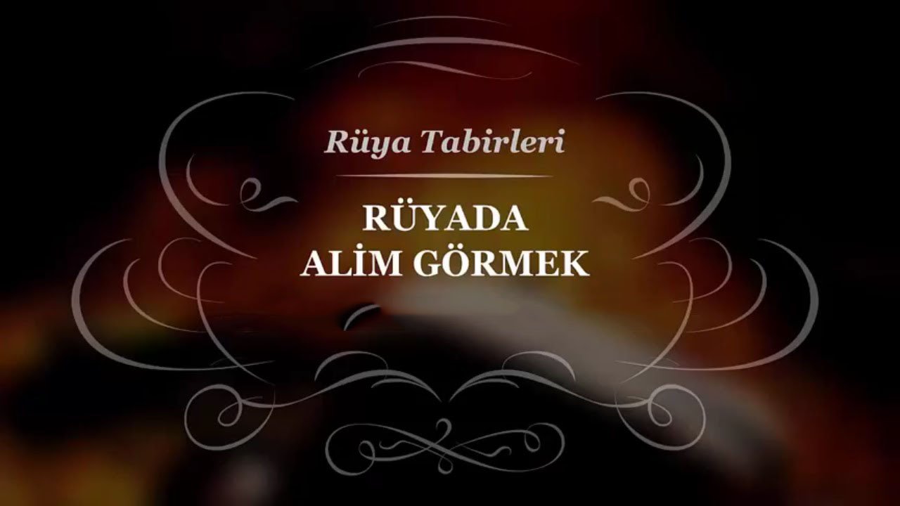 Rüyada Alim görmek ne anlama gelir?