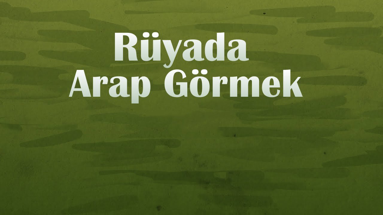 Rüyada Arap görmek ne anlama gelir?