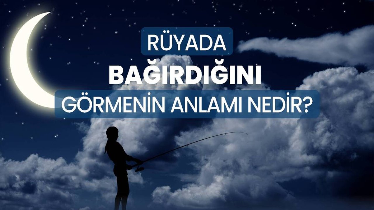 Rüyada Bağırmayı görmek ne anlama gelir?