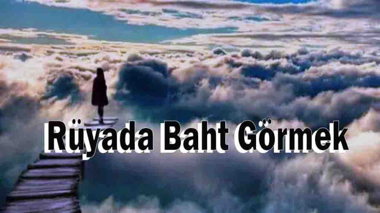 Rüyada Baht (Talih) görmek ne anlama gelir?