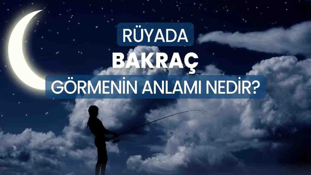 Rüyada Bakraç görmek ne anlama gelir?