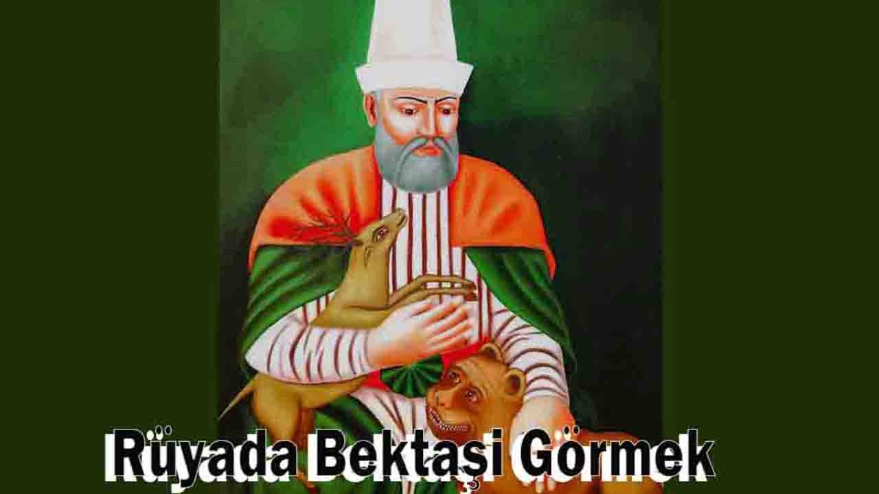 Rüyada Bektaşi görmek ne anlama gelir?