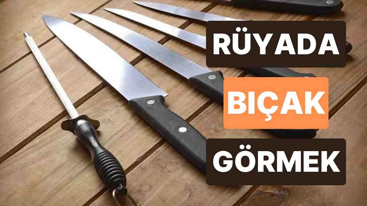 Rüyada Bıçak görmek ne anlama gelir?