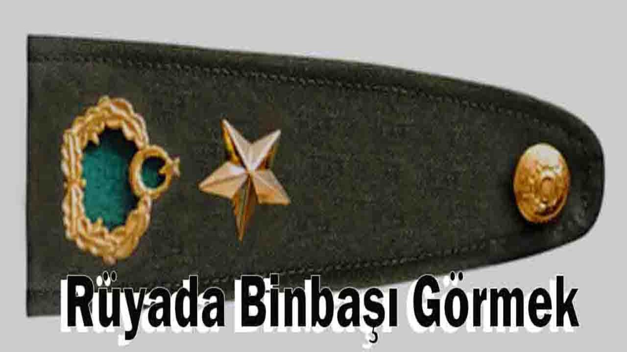 Rüyada Binbaşı görmek ne anlama gelir?