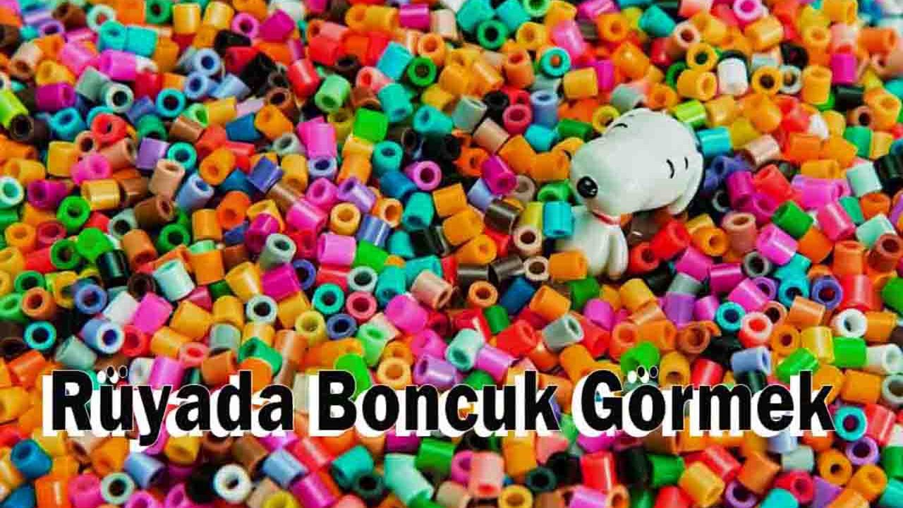 Rüyada Boncuk görmek ne anlama gelir?