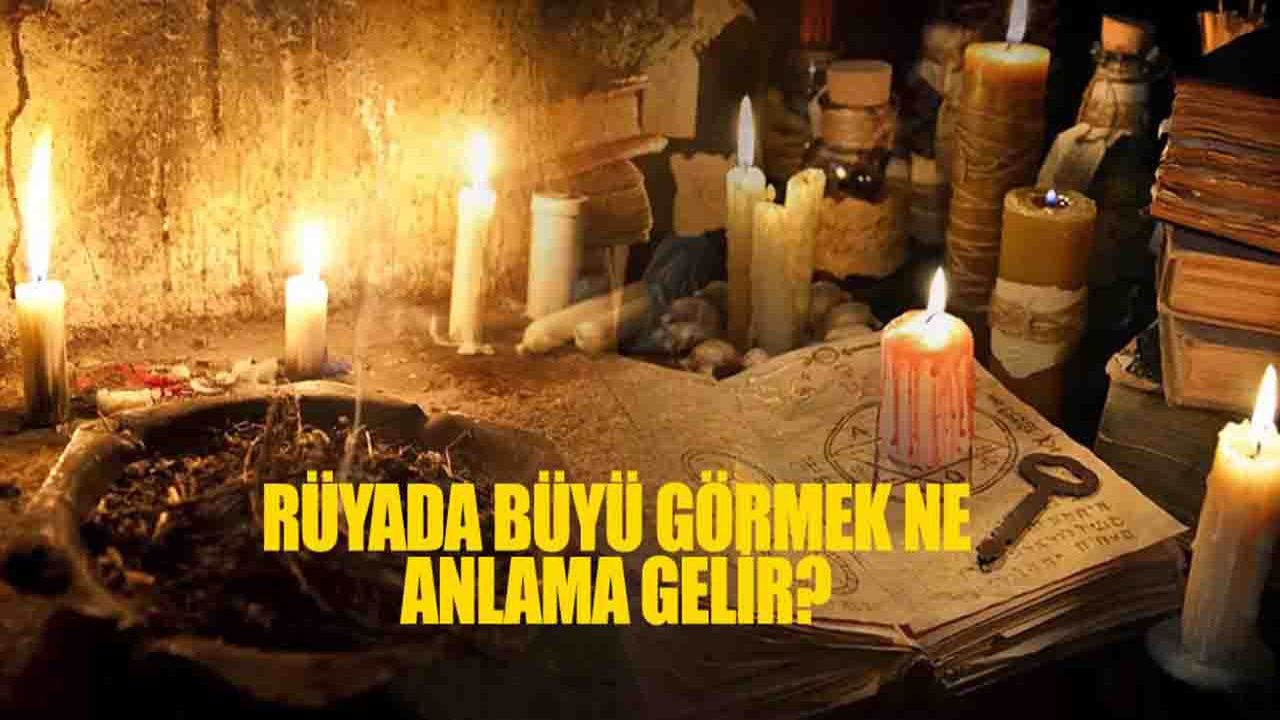 Rüyada Büyü görmek ne anlama gelir?