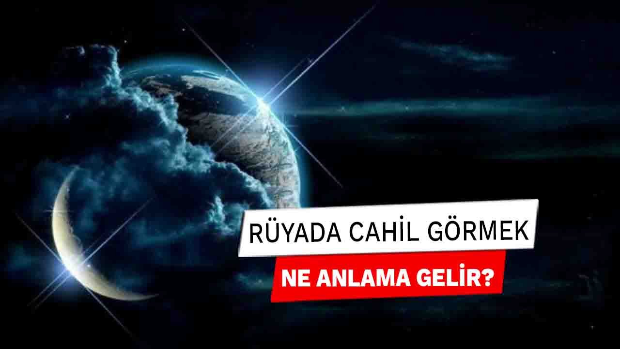 Rüyada Cahil görmek ne anlama gelir?