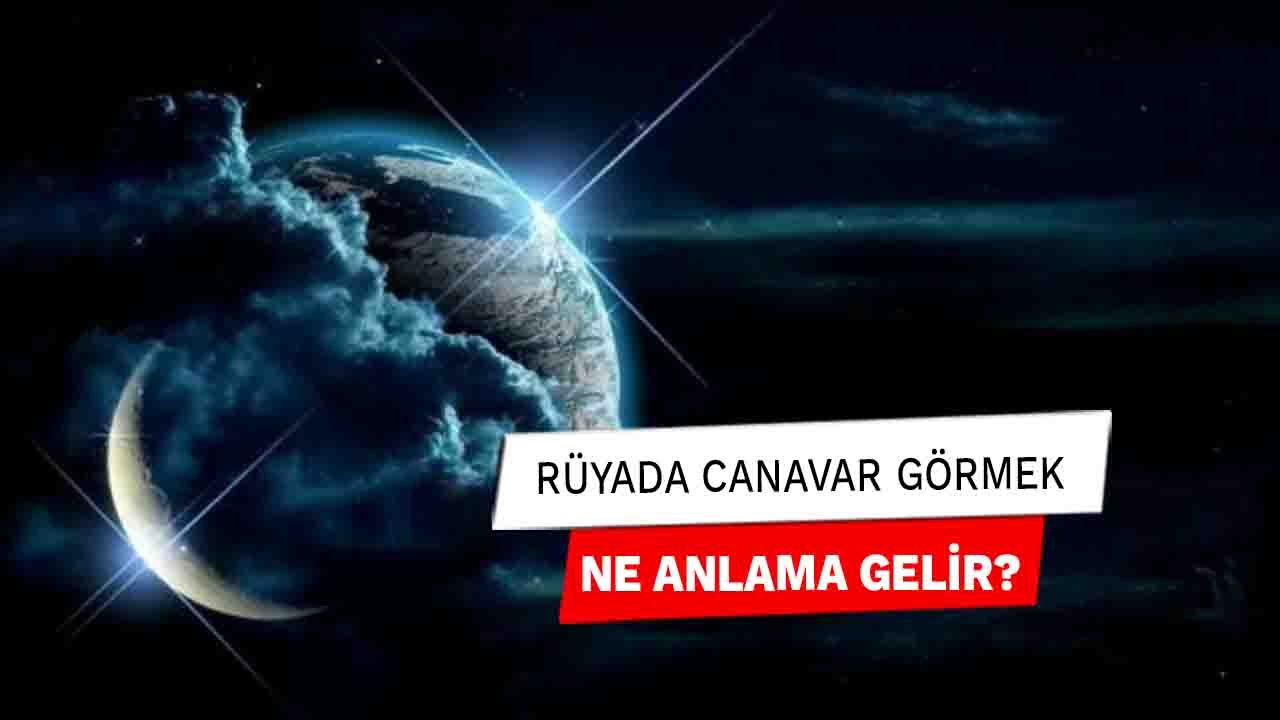 Rüyada Canavar görmek ne anlama gelir?