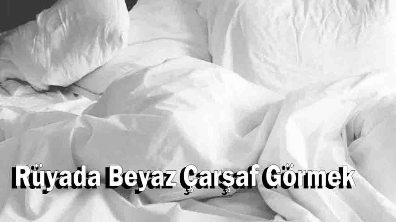 Rüyada Çarşaf görmek ne anlama gelir?