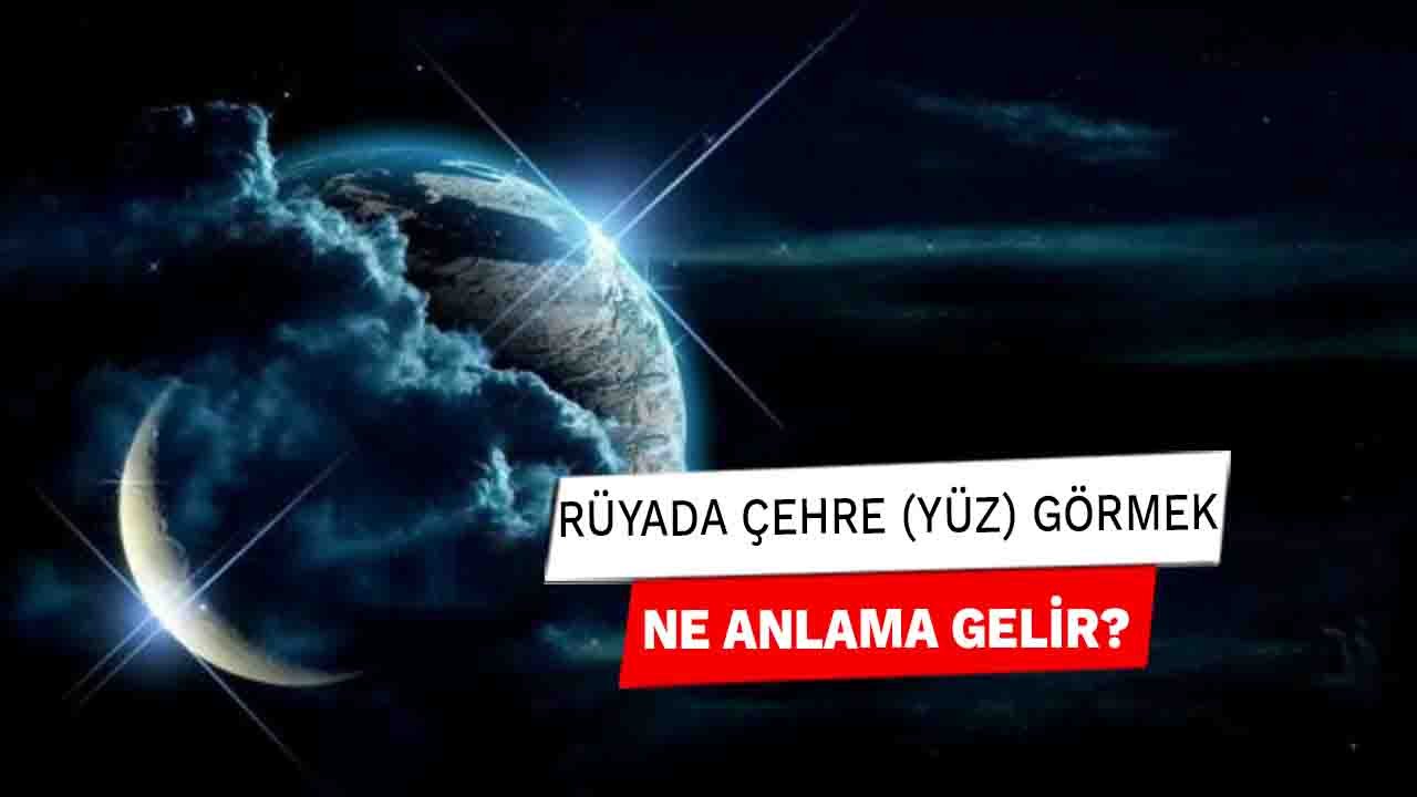Rüyada Çehre (yüz) görmek ne anlama gelir?
