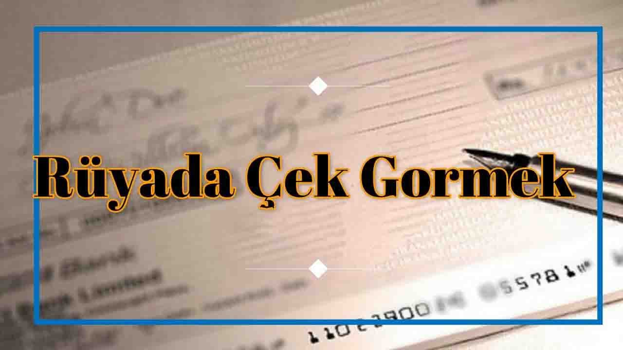 Rüyada Çek görmek ne anlama gelir?