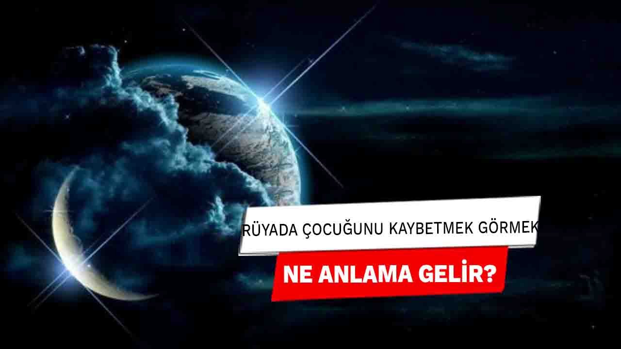 Rüyada Çocuğunu kaybetmeyi görmek ne anlama gelir?