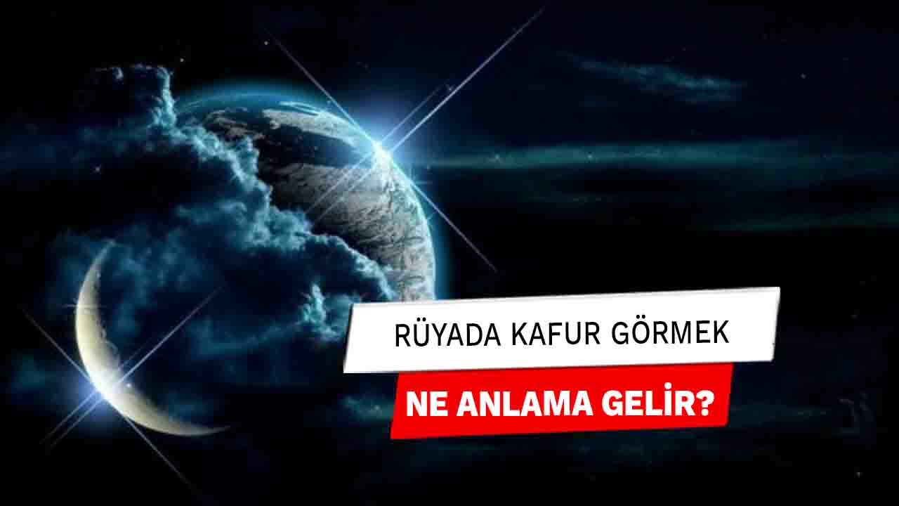 Rüyada Kafur Görmek Ne Anlama Gelir?