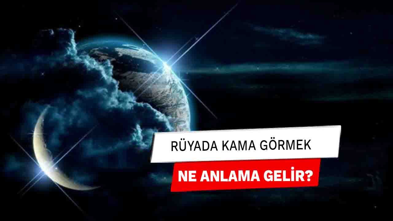 Rüyada Kama Görmek Ne Anlama Gelir?