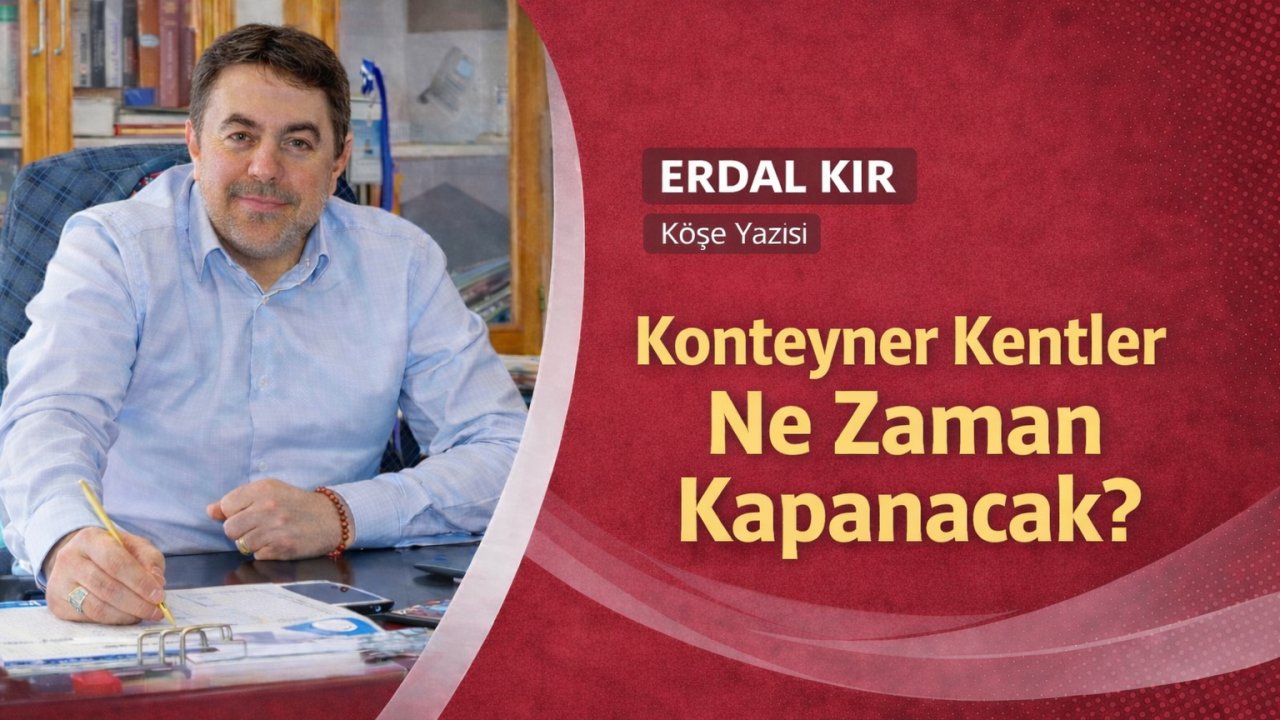 Konteyner Kentler Ne Zaman Kapanacak?