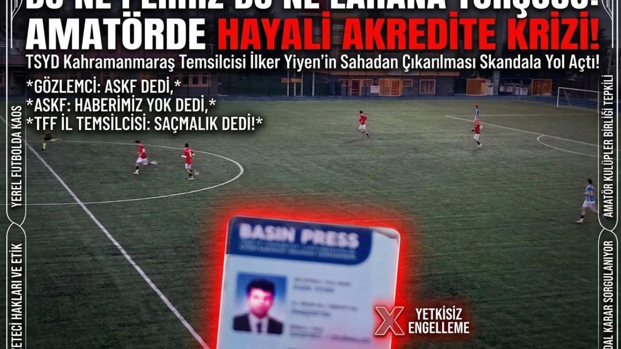 İlker Yiyen’den Amatör Maçta Akreditasyon Tepkisi  Böyle Bir Uygulama Yok