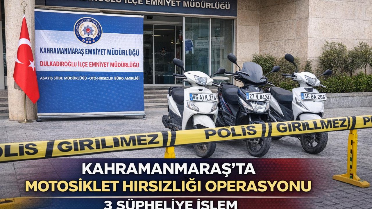 Kahramanmaraş’ta Motosiklet Hırsızlığı Operasyonu 3 Şüpheliye İşlem