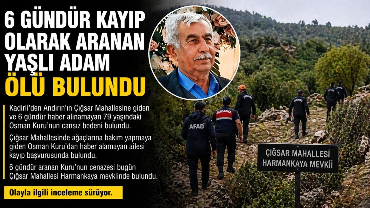 Kahramanmaraş’ta 6 gündür aranıyordu cansız bedeni bulundu