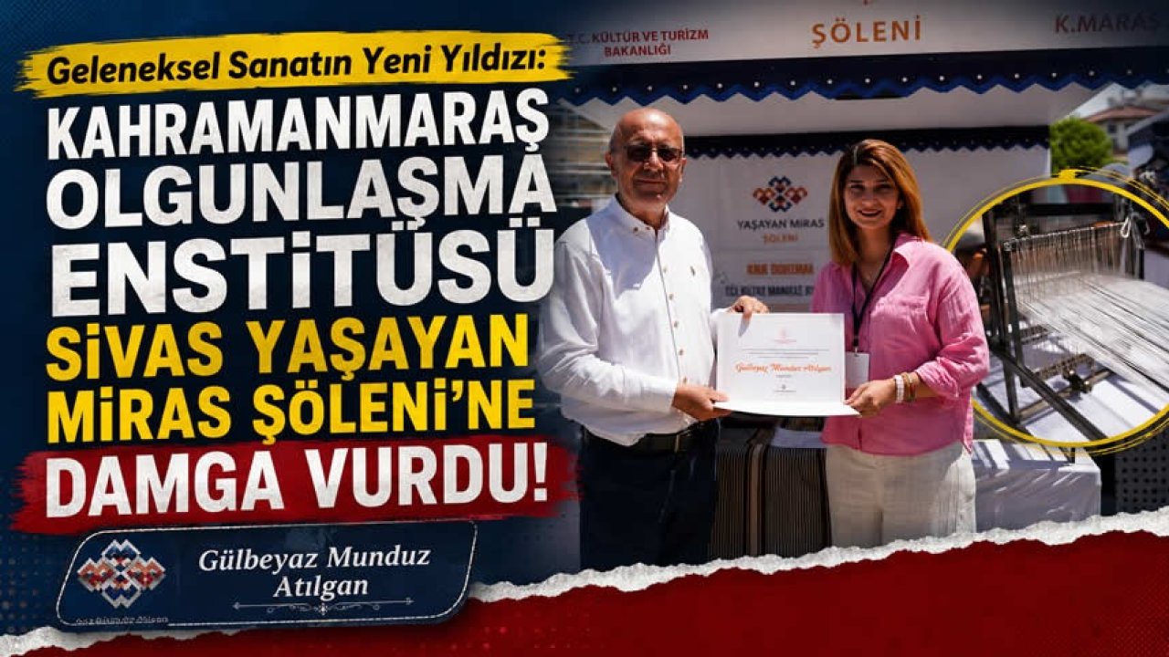Kahramanmaraş Olgunlaşma Enstitüsü Sivas Yaşayan Miras Şöleni’ne Damga Vurdu!
