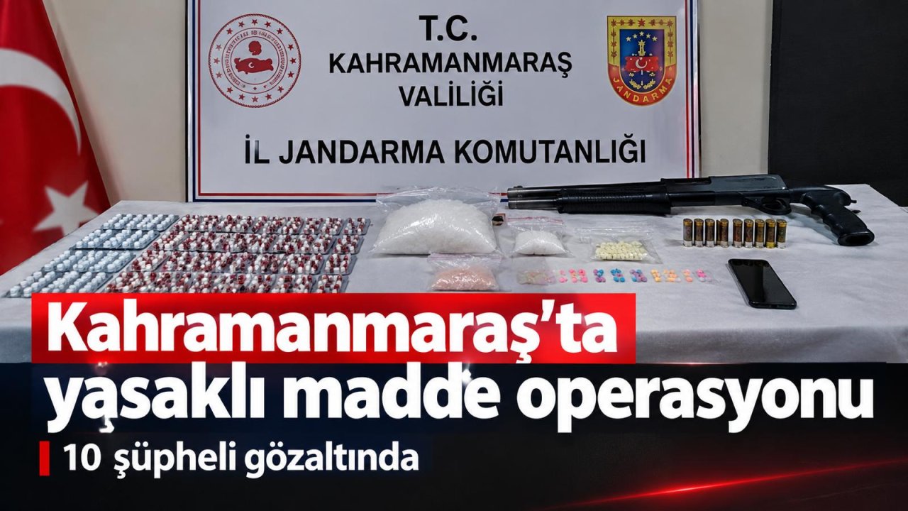 Kahramanmaraş’ta yasaklı madde operasyonu 10 şüpheli gözaltında