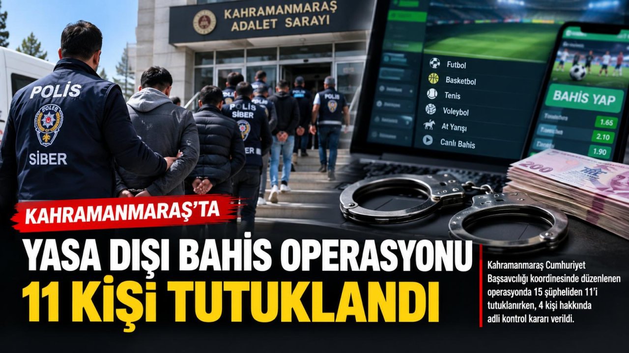 Kahramanmaraş’ta yasa dışı bahis operasyonu 11 kişi tutuklandı