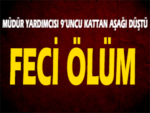 Kahramanmaraş'ta feci ölüm! Müdür Yardımcısı...