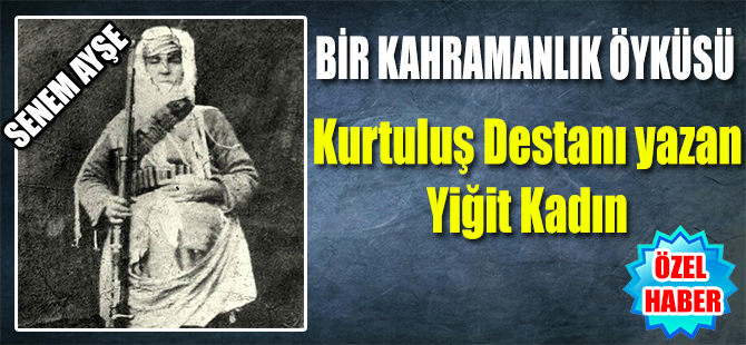 KURTULUŞ DESTANI YAZAN YİĞİT KADIN-ÖZELHABER-