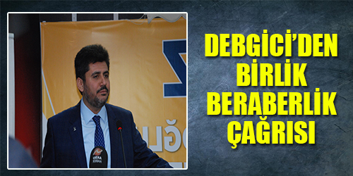 Debgici'den birlik beraberlik çağrısı