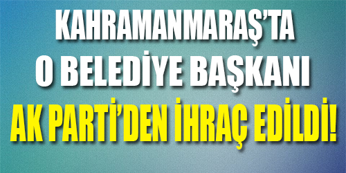 O Belediye Başkanı Ak Parti'den ihraç edildi