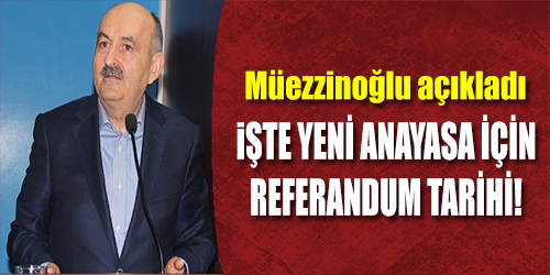 Müezzinoğlu referandum için tarih verdi