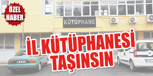 İl Kütüphanesi taşınsın!