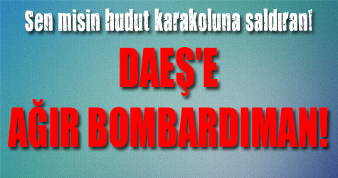 Daeş'e ağır bombardıman!