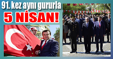 91. kez aynı gururla 5 Nisan!