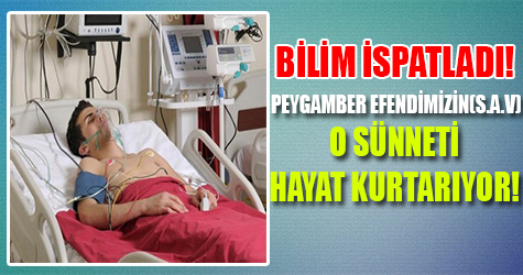 Peygamber Efendimizin o sünneti hayat kurtarıyor!