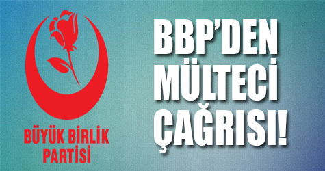 BBP'den Mülteci çağrısı!