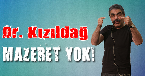 Dr. Kızıldağ: "Mazeret yok"