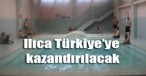 Ilıca ülke turizmine kazandırılıyor!