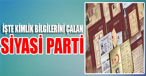 Kimlik bilgilerini o siyasi parti sızdırmış