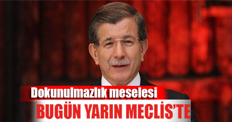 Dokunulmazlık meselesi bugün yada yarın Meclis'te