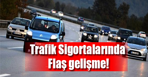 Trafik sigortalarında flaş gelişme!